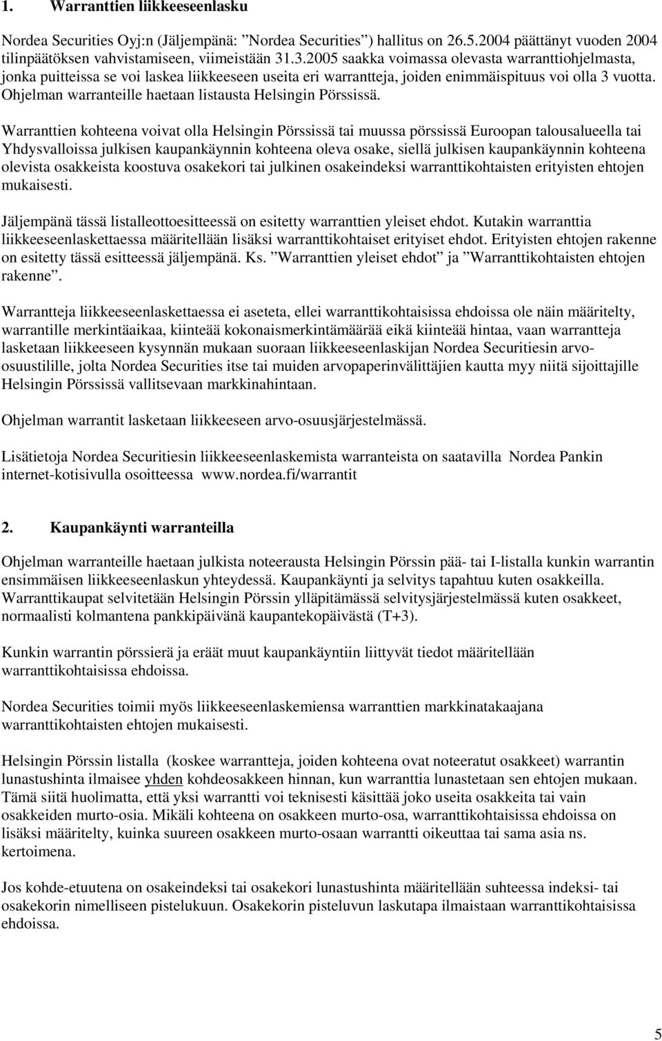 Ohjelman warranteille haetaan listausta Helsingin Pörssissä.