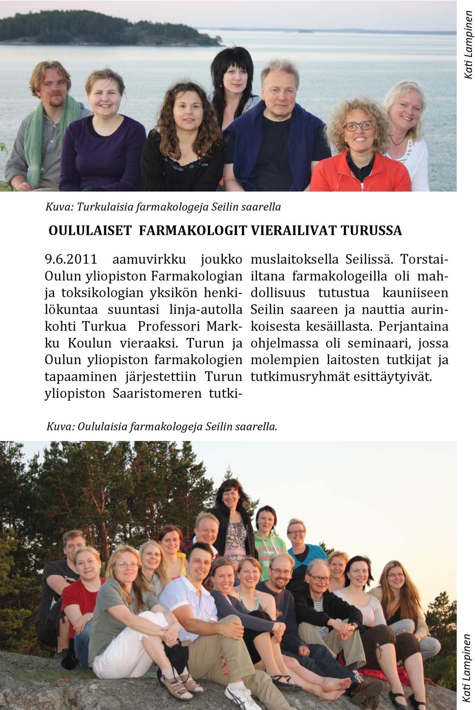 Turun ja Oulun yliopiston farmakologien tapaaminen ja rjestettiin Turun yliopiston Saaristomeren tutkimuslaitoksella Seilissa.