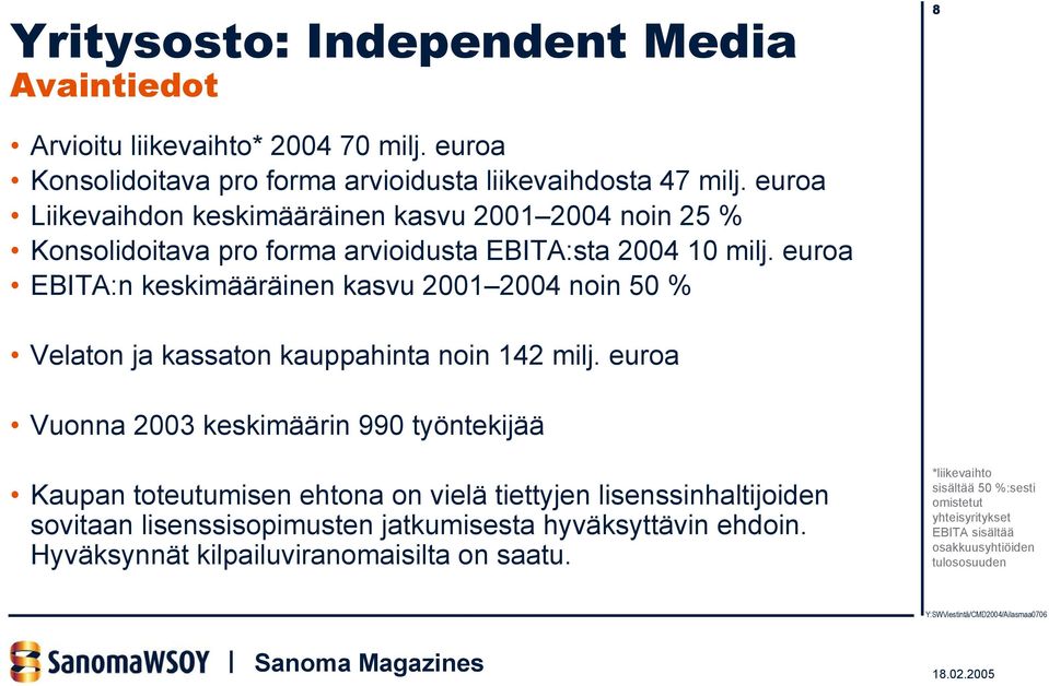 euroa EBITA:n keskimääräinen kasvu 2001 2004 noin 50 % Velaton ja kassaton kauppahinta noin 142 milj.