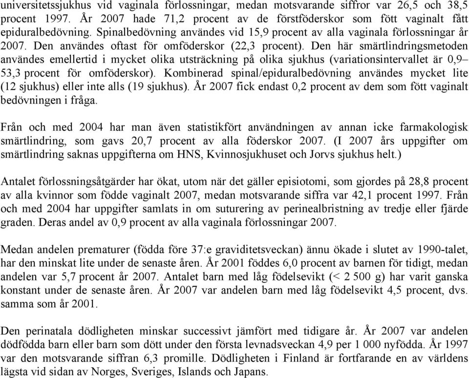 Den här smärtlindringsmetoden användes emellertid i mycket olika utsträckning på olika sjukhus (variationsintervallet är 0,9 53,3 procent för omföderskor).