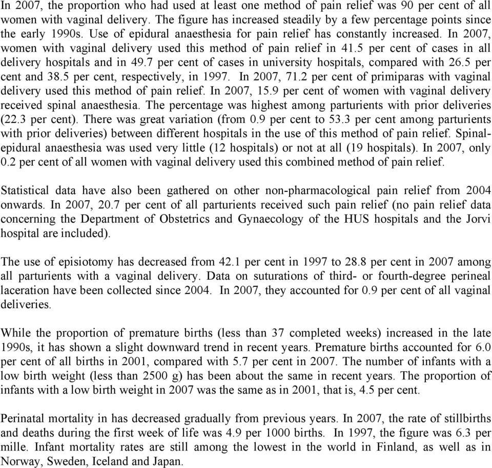 In 2007, women with vaginal delivery used this method of pain relief in 41.5 per cent of cases in all delivery hospitals and in 49.7 per cent of cases in university hospitals, compared with 26.