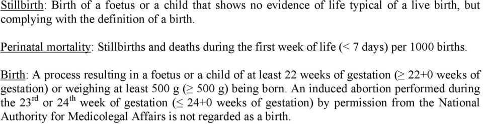 Birth: A process resulting in a foetus or a child of at least 22 weeks of gestation ( 22+0 weeks of gestation) or weighing at least 500 g ( 500 g)