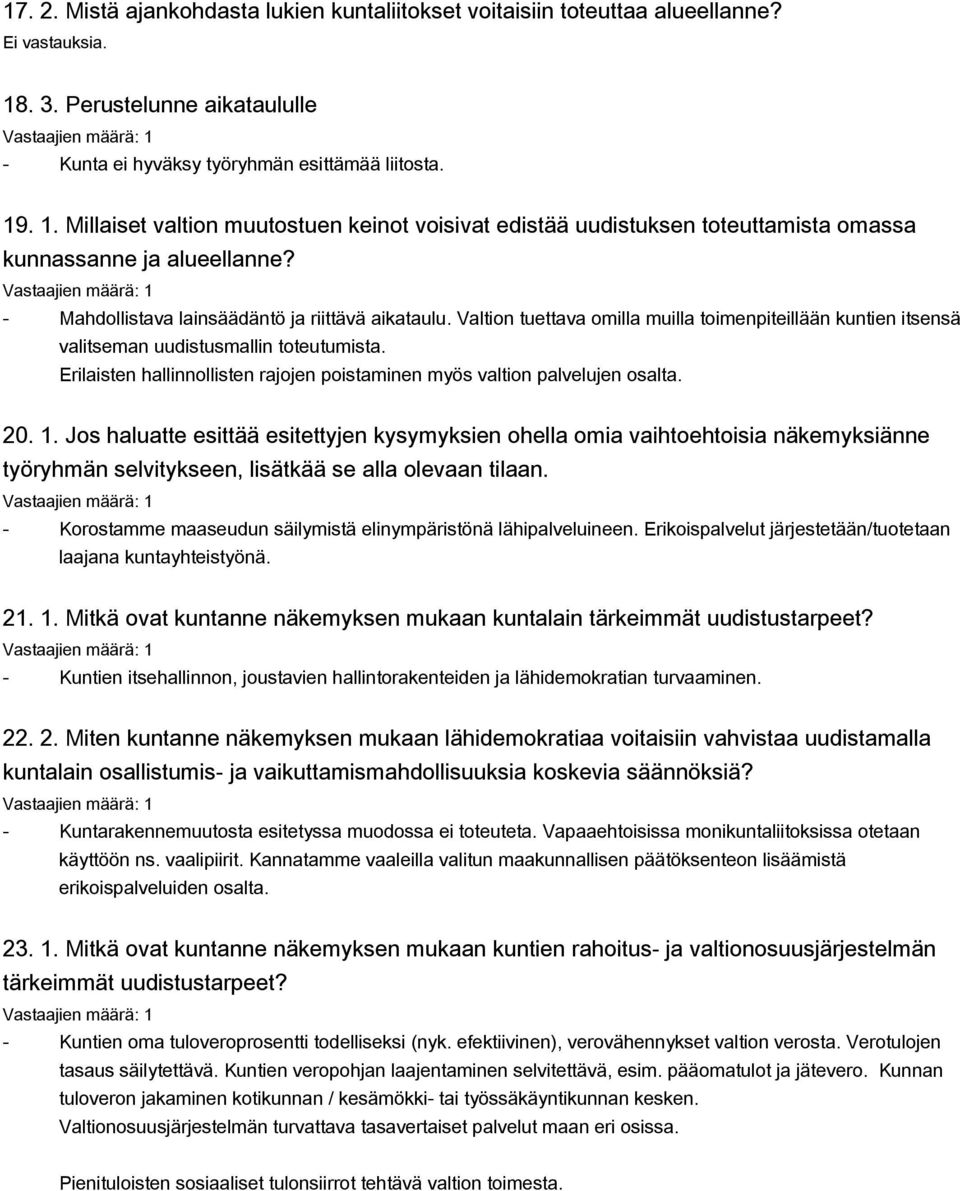 Mahdollistava lainsäädäntö ja riittävä aikataulu. Valtion tuettava omilla muilla toimenpiteillään kuntien itsensä valitseman uudistusmallin toteutumista.