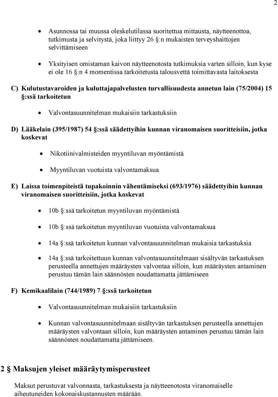 lain (75/2004) 15 :ssä tarkoitetun Valvontasuunnitelman mukaisiin tarkastuksiin D) Lääkelain (395/1987) 54 :ssä säädettyihin kunnan viranomaisen suoritteisiin, jotka koskevat Nikotiinivalmisteiden