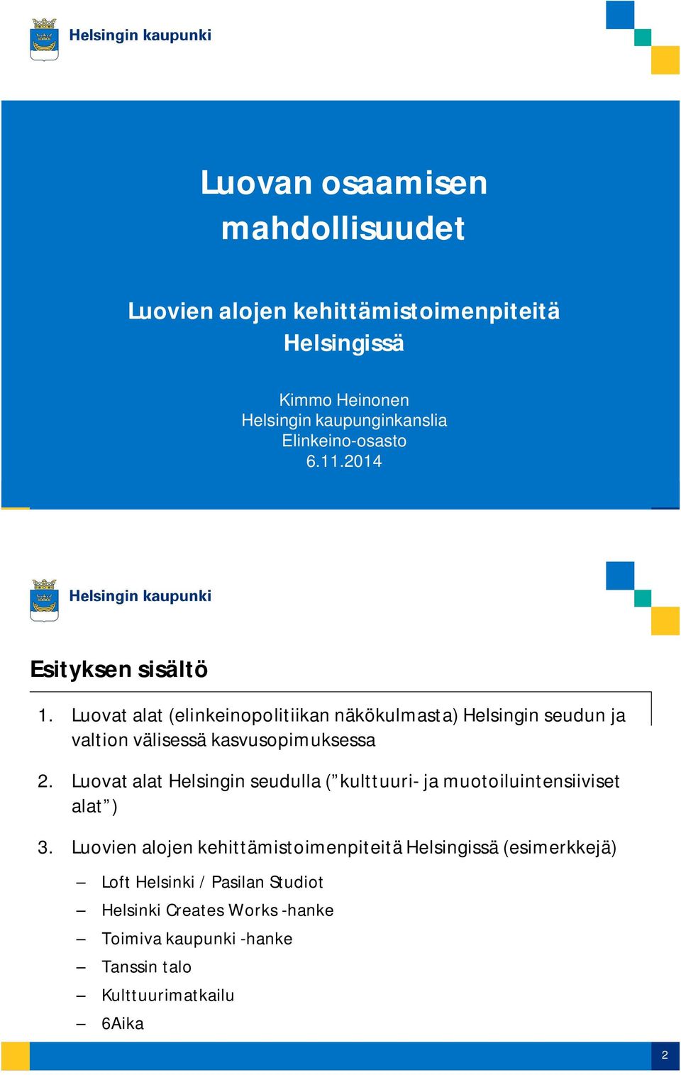 Luovat alat (elinkeinopolitiikan näkökulmasta) Helsingin seudun ja valtion välisessä kasvusopimuksessa 2.