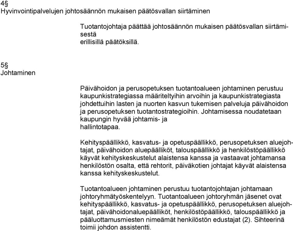 palveluja päivähoidon ja perusopetuksen tuotantostrategioihin. Johtamisessa noudatetaan kaupungin hyvää johtamis ja hallintotapaa.