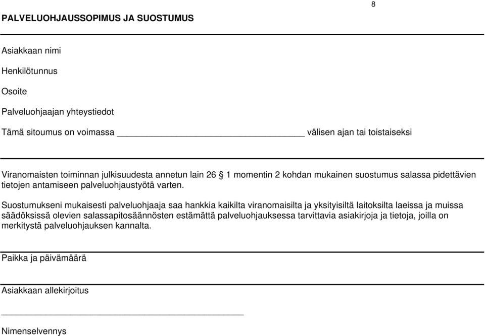 Suostumukseni mukaisesti palveluohjaaja saa hankkia kaikilta viranomaisilta ja yksityisiltä laitoksilta laeissa ja muissa säädöksissä olevien salassapitosäännösten