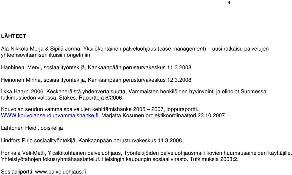 Heinonen Minna, sosiaalityöntekijä, Kankaanpään perusturvakeskus 12.3.2008 Ilkka Haarni 2006.