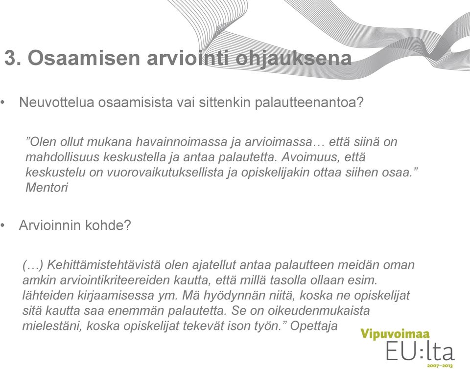 Avoimuus, että keskustelu on vuorovaikutuksellista ja opiskelijakin ottaa siihen osaa. Mentori Arvioinnin kohde?
