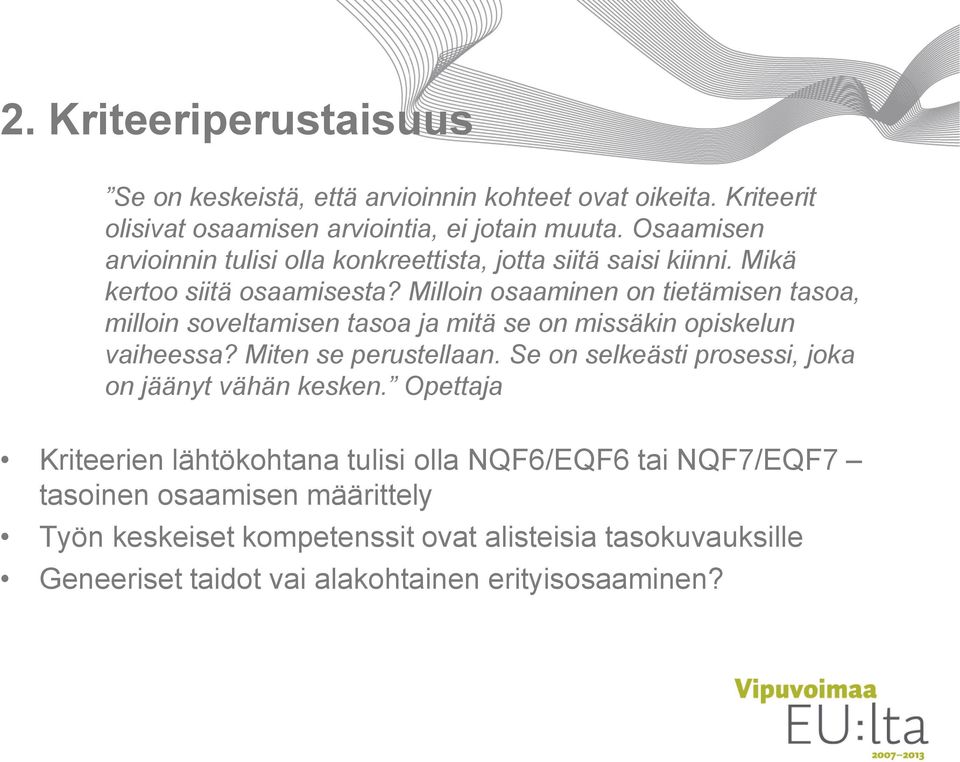 Milloin osaaminen on tietämisen tasoa, milloin soveltamisen tasoa ja mitä se on missäkin opiskelun vaiheessa? Miten se perustellaan.
