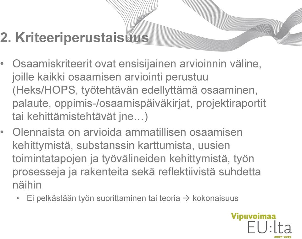 jne ) Olennaista on arvioida ammatillisen osaamisen kehittymistä, substanssin karttumista, uusien toimintatapojen ja