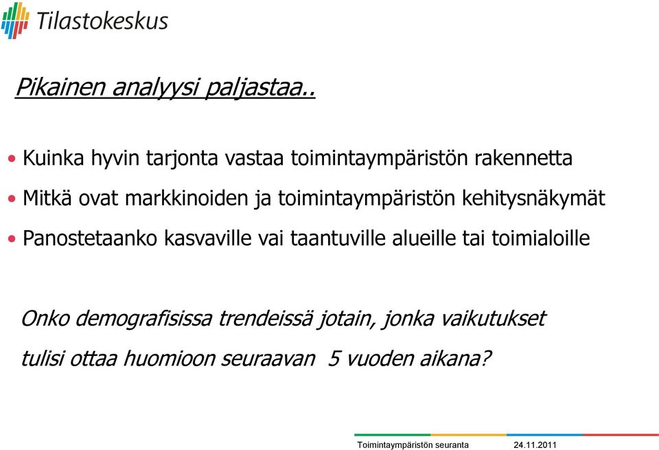 markkinoiden ja toimintaympäristön kehitysnäkymät Panostetaanko kasvaville vai