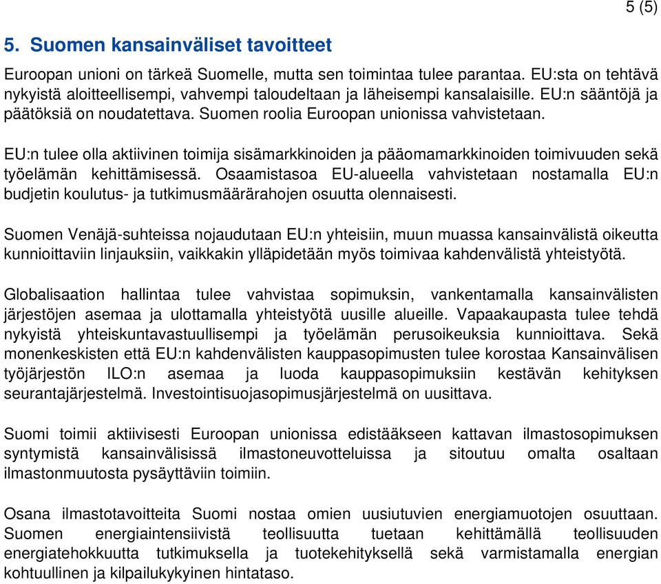 EU:n tulee olla aktiivinen toimija sisämarkkinoiden ja pääomamarkkinoiden toimivuuden sekä työelämän kehittämisessä.