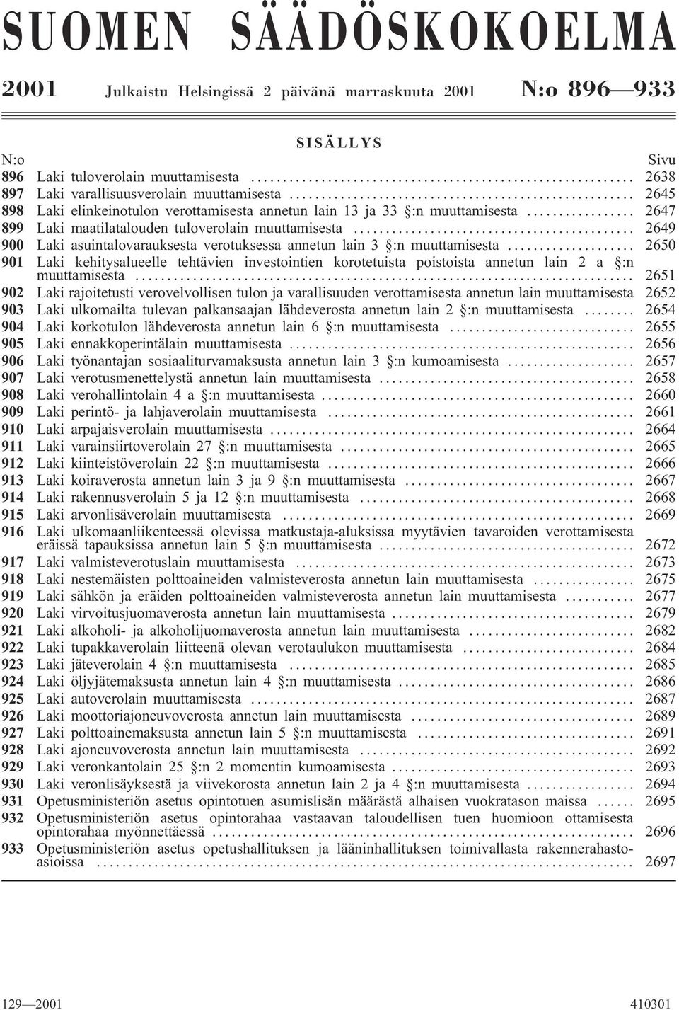 .. 2649 900 asuintalovarauksesta verotuksessa annetun lain 3 :n muuttamisesta... 2650 901 kehitysalueelle tehtävien investointien korotetuista poistoista annetun lain 2 a :n muuttamisesta.