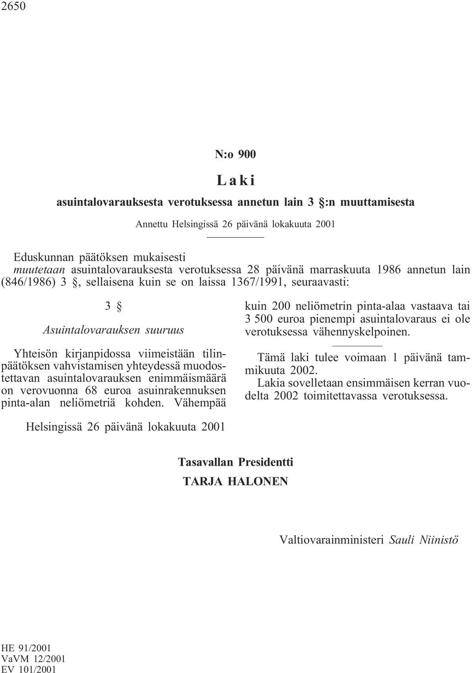 asuintalovarauksen enimmäismäärä on verovuonna 68 euroa asuinrakennuksen pinta-alan neliömetriä kohden.