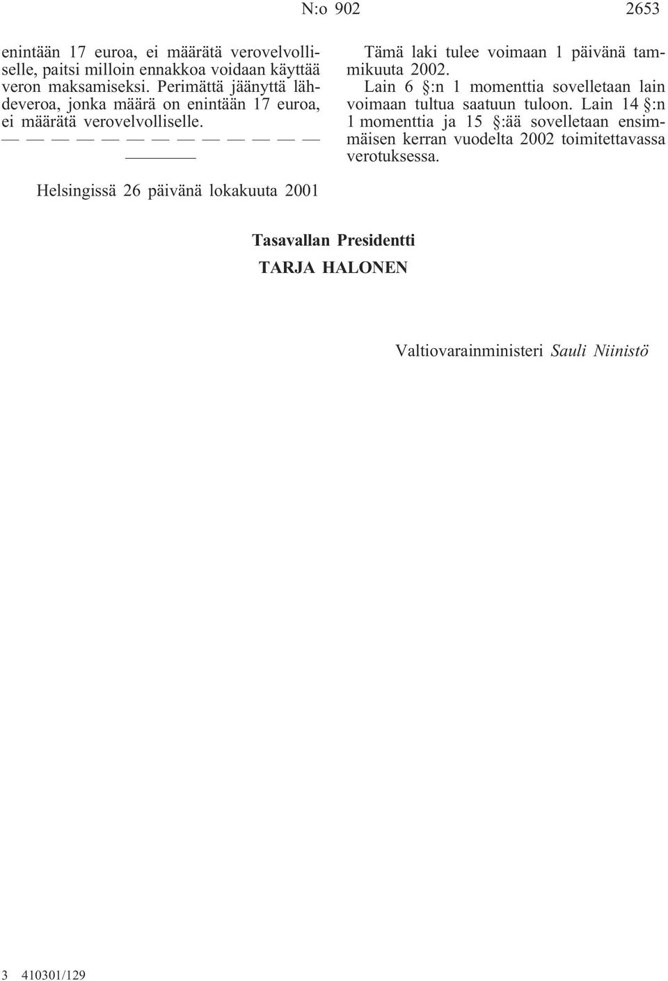 Tämä laki tulee voimaan 1 päivänä tammikuuta 2002.