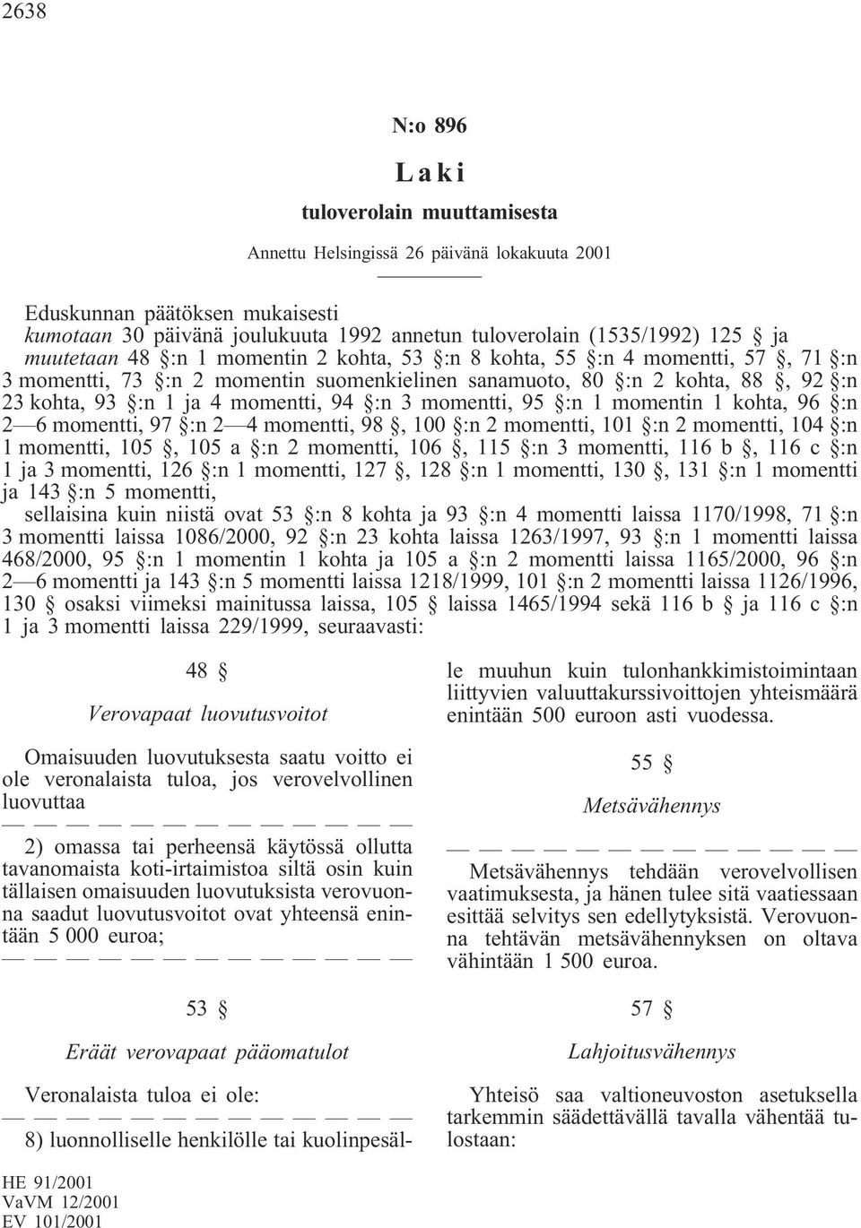 100 :n 2 momentti, 101 :n 2 momentti, 104 :n 1 momentti, 105, 105 a :n 2 momentti, 106, 115 :n 3 momentti, 116 b, 116 c :n 1 ja 3 momentti, 126 :n 1 momentti, 127, 128 :n 1 momentti, 130, 131 :n 1