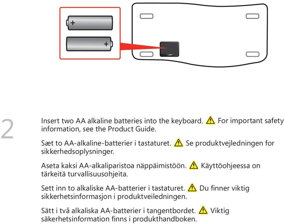 Aseta kaksi AA-alkaliparistoa näppäimistöön. Käyttöohjeessa on tärkeitä turvallisuusohjeita.