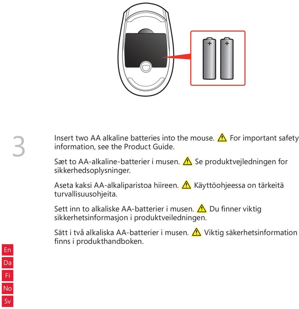 Aseta kaksi AA-alkaliparistoa hiireen. Käyttöohjeessa on tärkeitä turvallisuusohjeita.