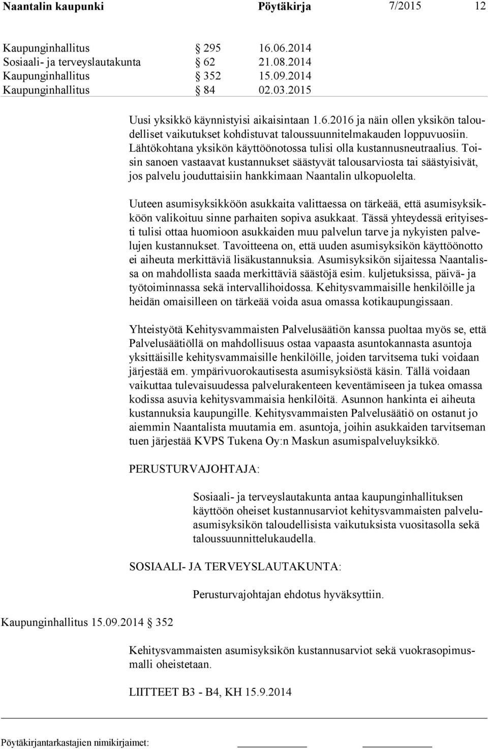 Lähtökohtana yksikön käyttöönotossa tulisi olla kustannusneutraalius.