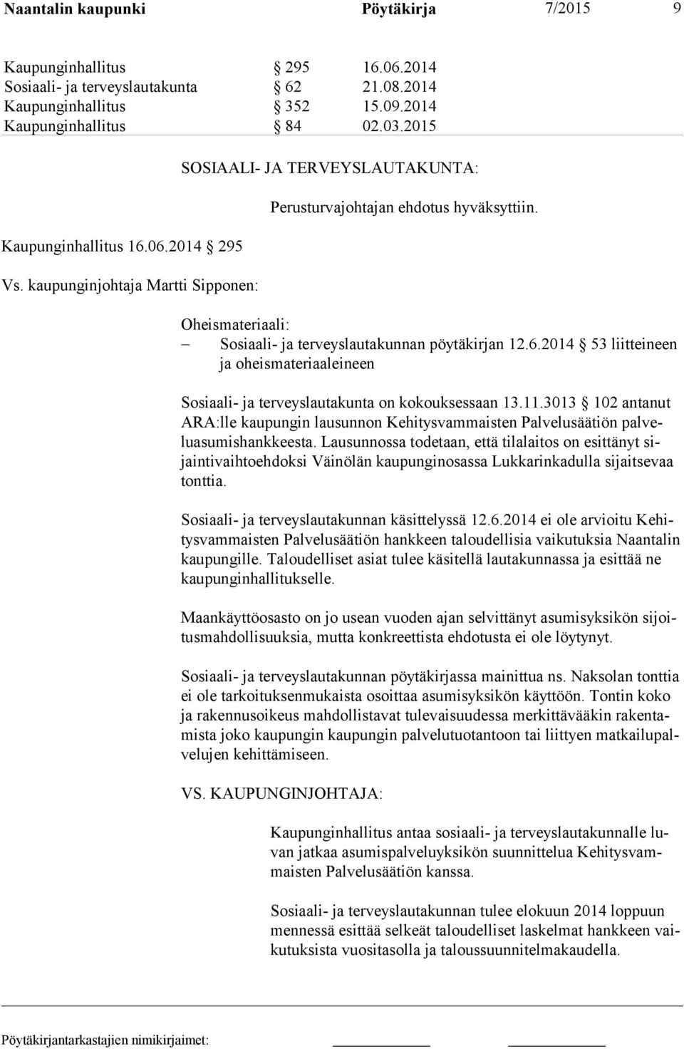 Oheismateriaali: Sosiaali- ja terveyslautakunnan pöytäkirjan 12.6.2014 53 liitteineen ja oheismateriaaleineen Sosiaali- ja terveyslautakunta on kokoukses saan 13.11.