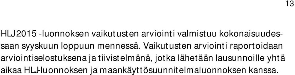 Vaikutusten arviointi raportoidaan arviointiselostuksena ja