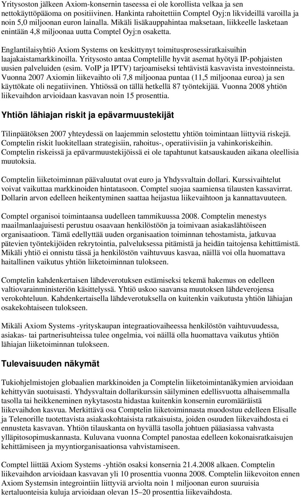 Mikäli lisäkauppahintaa maksetaan, liikkeelle lasketaan enintään 4,8 miljoonaa uutta Comptel Oyj:n osaketta.