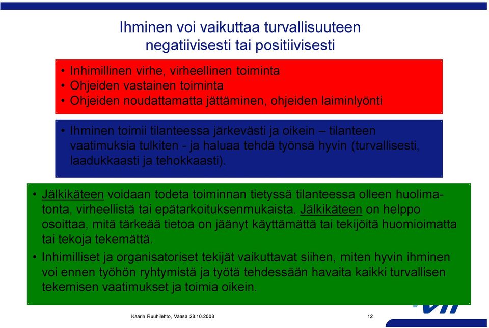 Jälkikäteen voidaan todeta toiminnan tietyssä tilanteessa olleen huolimatonta, virheellistä tai epätarkoituksenmukaista.