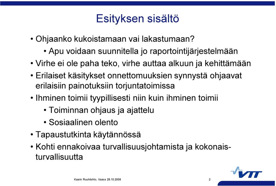 Erilaiset käsitykset onnettomuuksien synnystä ohjaavat erilaisiin painotuksiin torjuntatoimissa Ihminen toimii