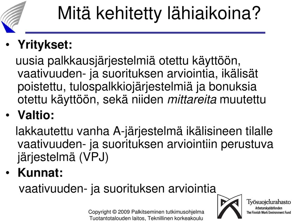 ikälisät poistettu, tulospalkkiojärjestelmiä ja bonuksia otettu käyttöön, sekä niiden mittareita