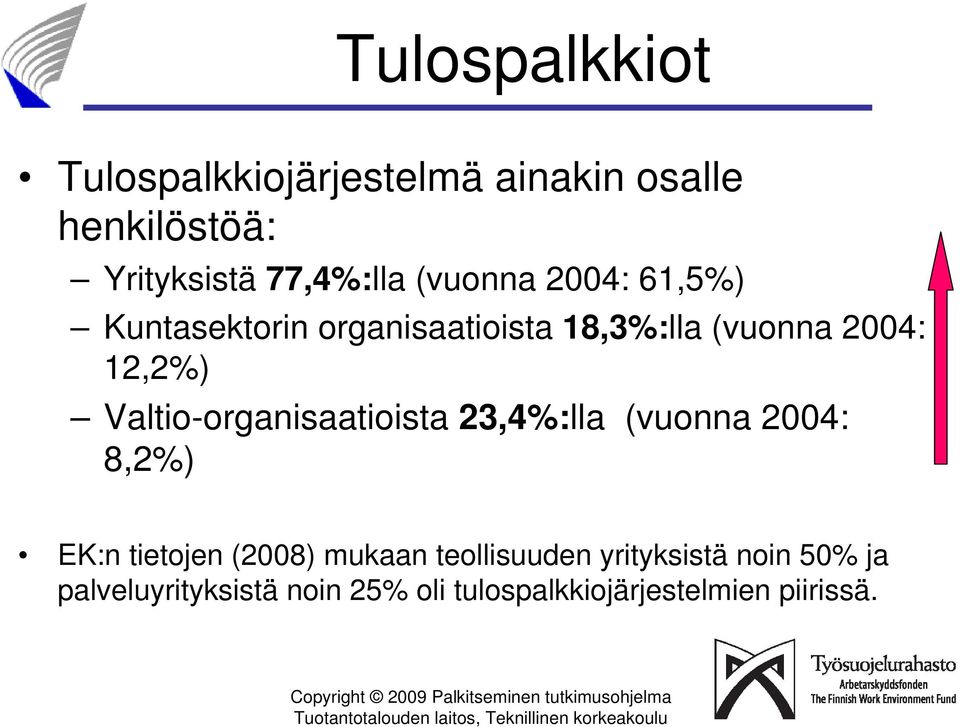 Valtio-organisaatioista 23,4%:lla (vuonna 2004: 8,2%) EK:n tietojen (2008) mukaan