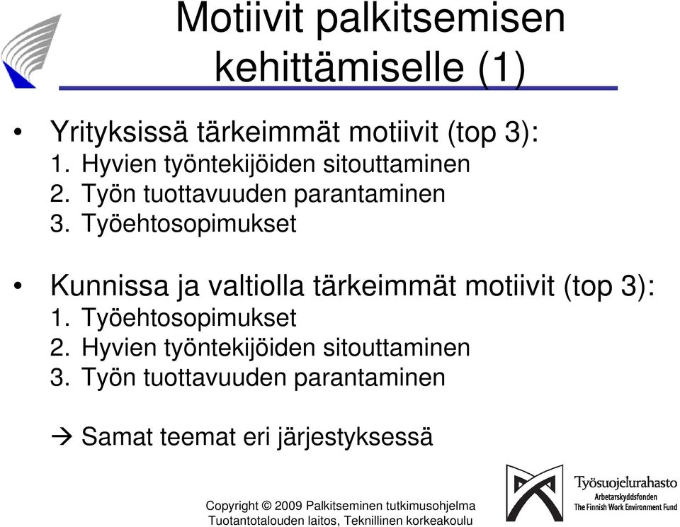 Työehtosopimukset Kunnissa ja valtiolla tärkeimmät motiivit (top 3): 1.