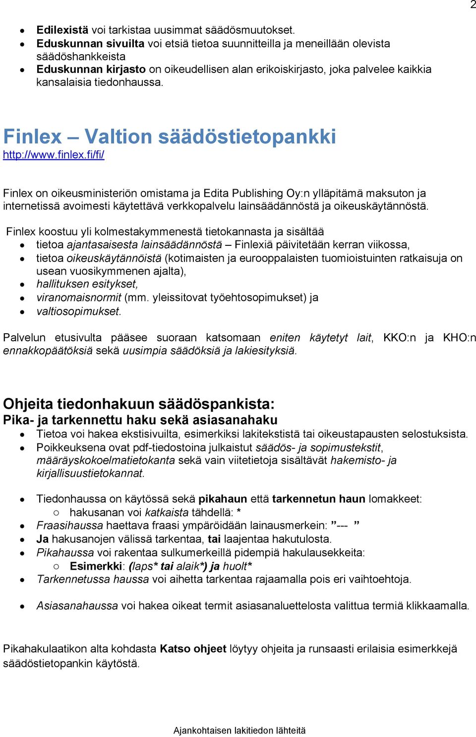 Finlex Valtion säädöstietopankki http://www.finlex.