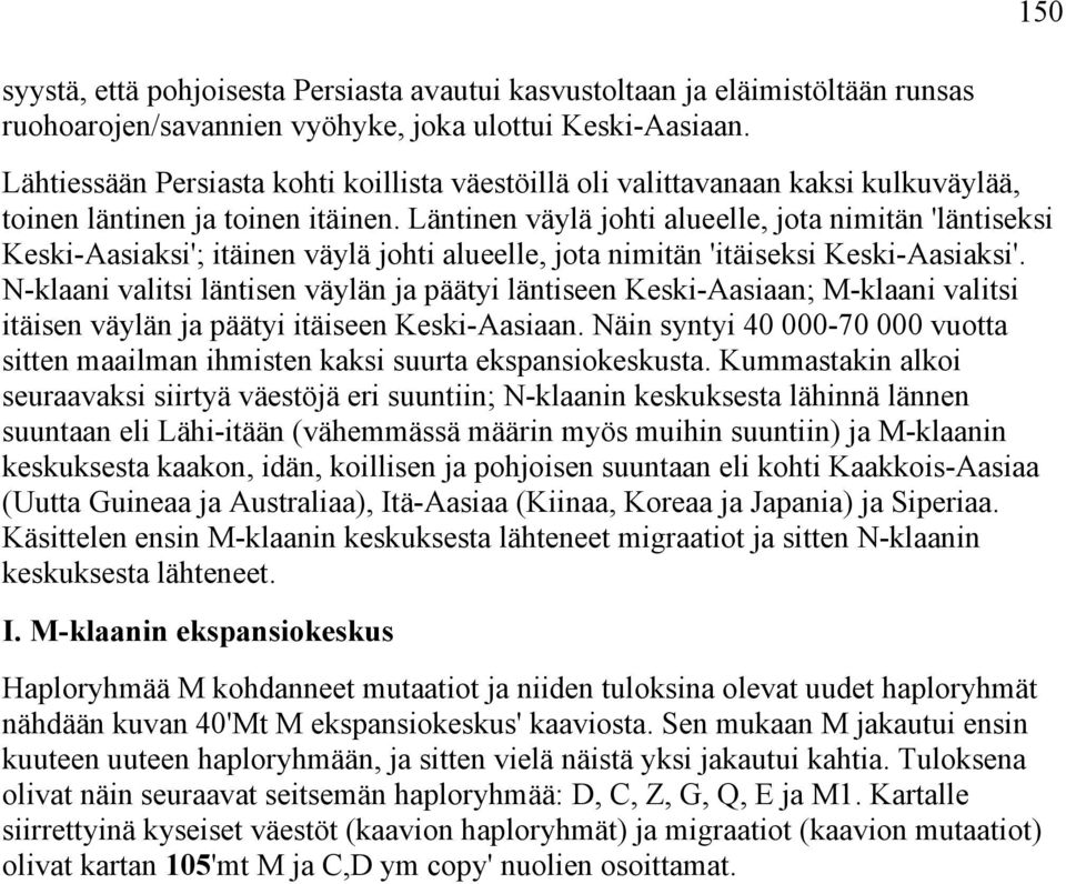 Läntinen väylä johti alueelle, jota nimitän 'läntiseksi Keski-Aasiaksi'; itäinen väylä johti alueelle, jota nimitän 'itäiseksi Keski-Aasiaksi'.