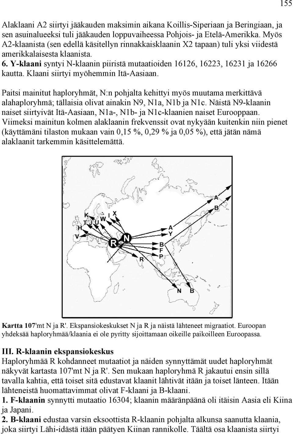 Y-klaani syntyi N-klaanin piiristä mutaatioiden 16126, 16223, 16231 ja 16266 kautta. Klaani siirtyi myöhemmin Itä-Aasiaan.