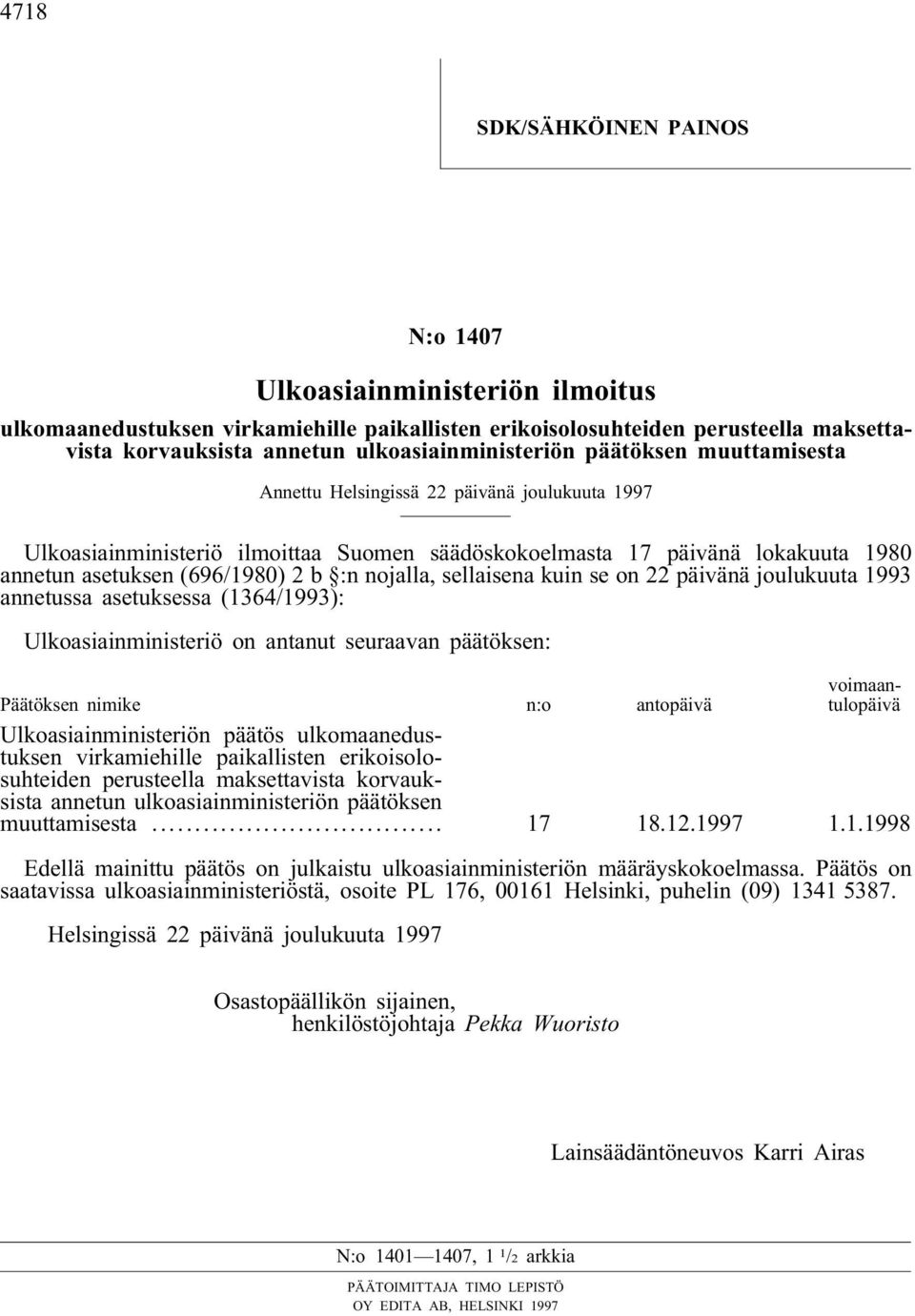 (696/1980) 2 b :n nojalla, sellaisena kuin se on 22 päivänä joulukuuta 1993 annetussa asetuksessa (1364/1993): Ulkoasiainministeriö on antanut seuraavan päätöksen: Päätöksen nimike n:o antopäivä