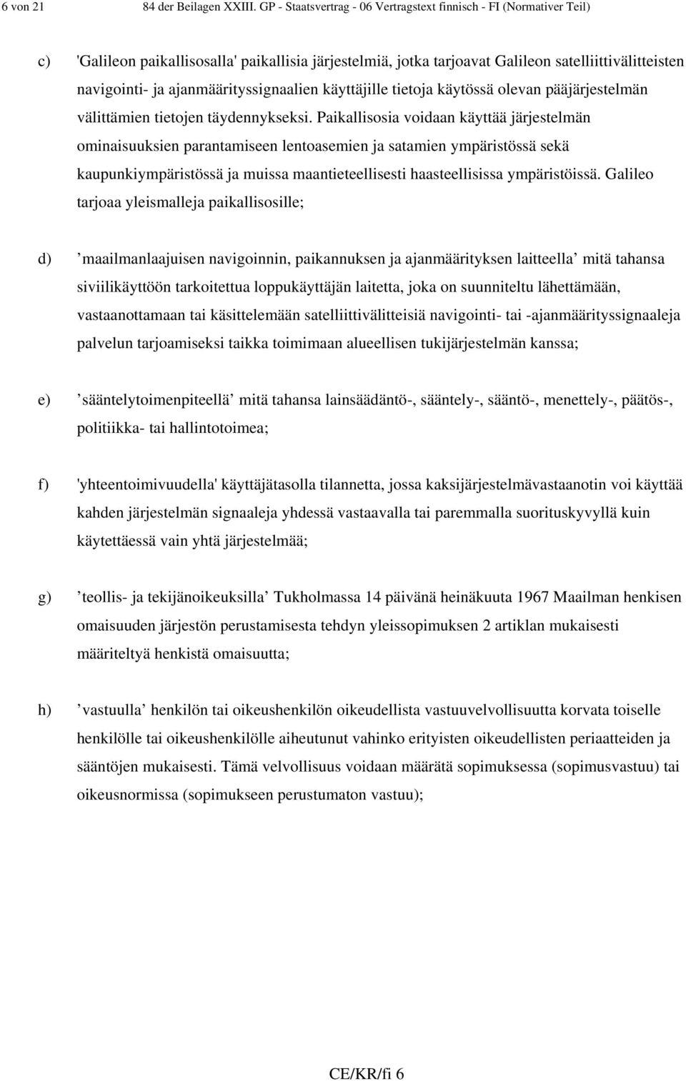 ajanmäärityssignaalien käyttäjille tietoja käytössä olevan pääjärjestelmän välittämien tietojen täydennykseksi.