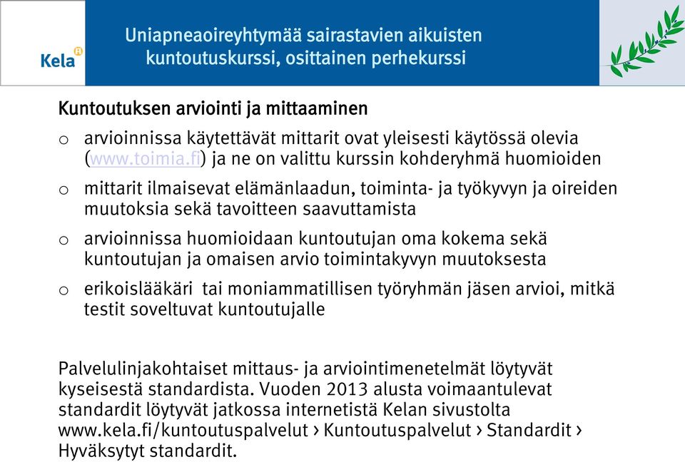 kuntutujan ja maisen arvi timintakyvyn muutksesta erikislääkäri tai mniammatillisen työryhmän jäsen arvii, mitkä testit sveltuvat kuntutujalle Palvelulinjakhtaiset mittaus- ja arviintimenetelmät