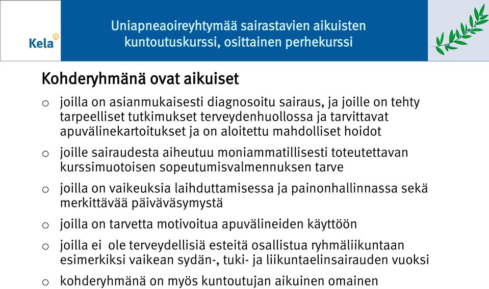 kurssimutisen speutumisvalmennuksen tarve jilla n vaikeuksia laihduttamisessa ja painnhallinnassa sekä merkittävää päiväväsymystä jilla n tarvetta mtivitua apuvälineiden