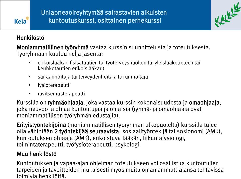 ravitsemusterapeutti Kurssilla n ryhmähjaaja, jka vastaa kurssin kknaisuudesta ja mahjaaja, jka neuv ja hjaa kuntutujaa ja maisia (ryhmä- ja mahjaaja vat mniammatillisen työryhmän edustajia).