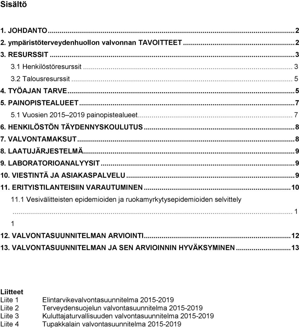 ERITYISTILANTEISIIN VARAUTUMINEN... 10 11.1 Vesivälitteisten epidemioiden ja ruokamyrkytysepidemioiden selvittely... 1 1 12. VALVONTASUUNNITELMAN ARVIOINTI... 12 13.