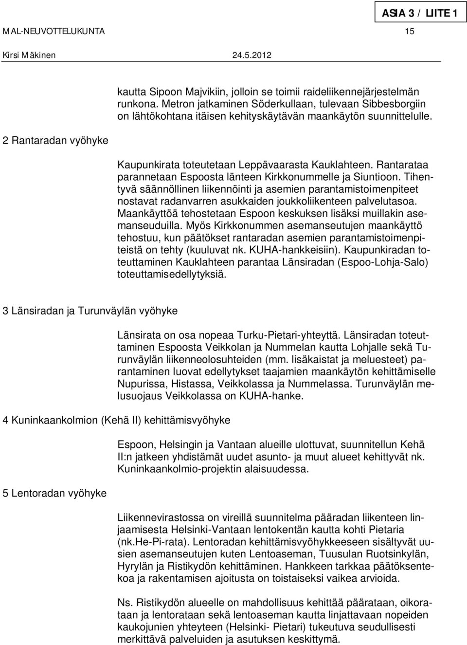 Rantarataa parannetaan Espoosta länteen Kirkkonummelle ja Siuntioon.