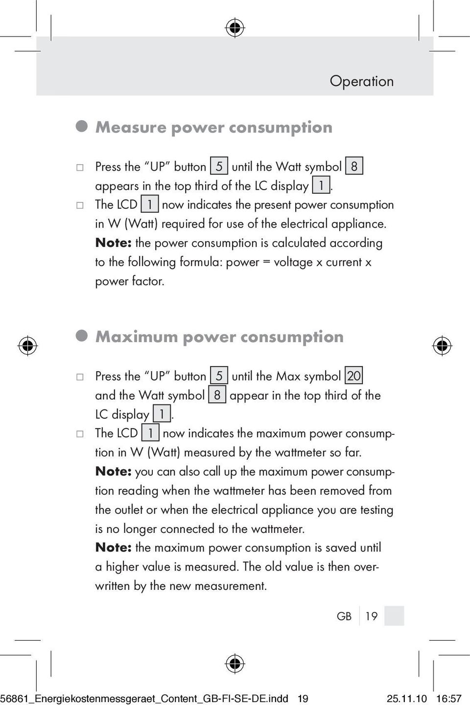Note: the power consumption is calculated according to the following formula: power = voltage x current x power factor.