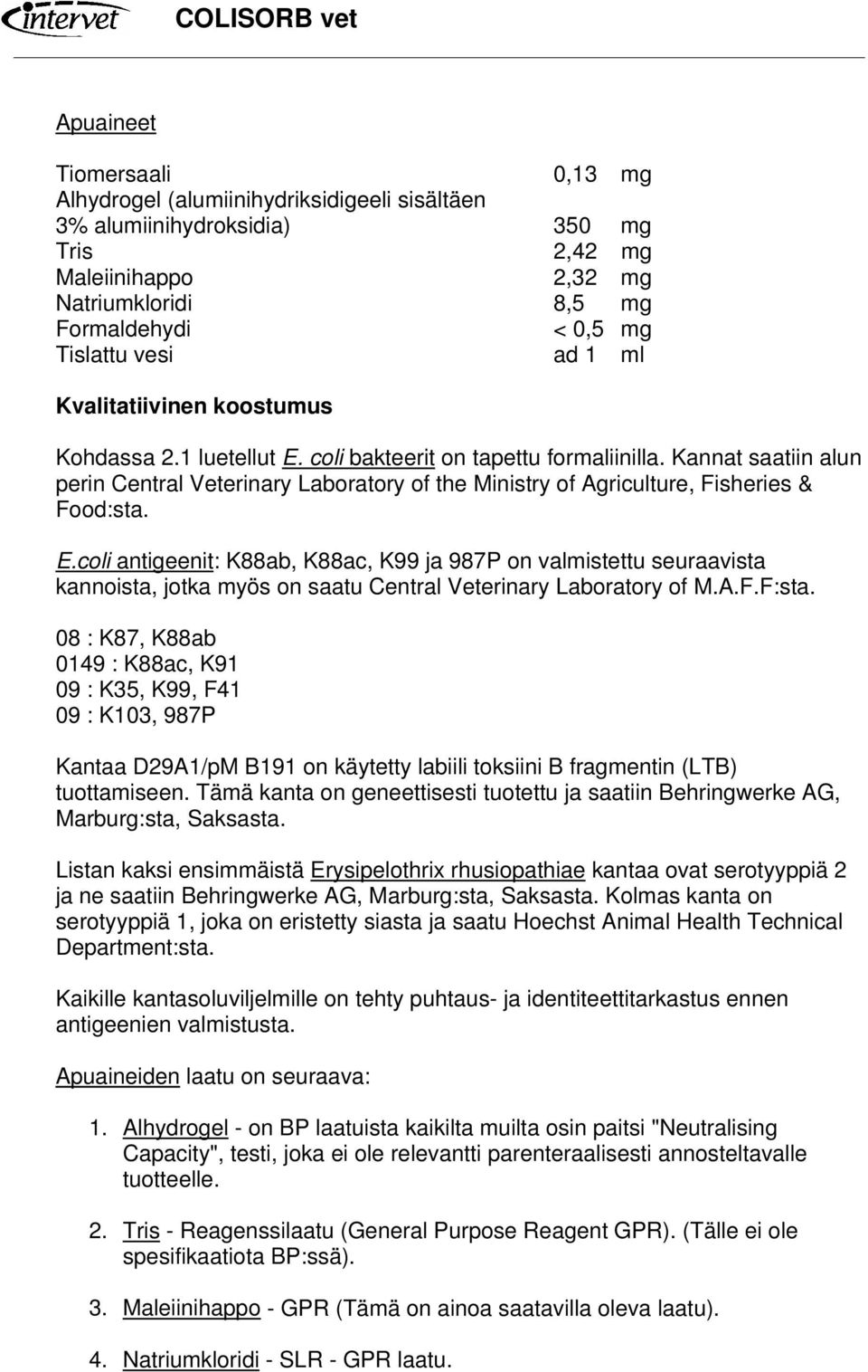 Kannat saatiin alun perin Central Veterinary Laboratory of the Ministry of Agriculture, Fisheries & Food:sta. E.