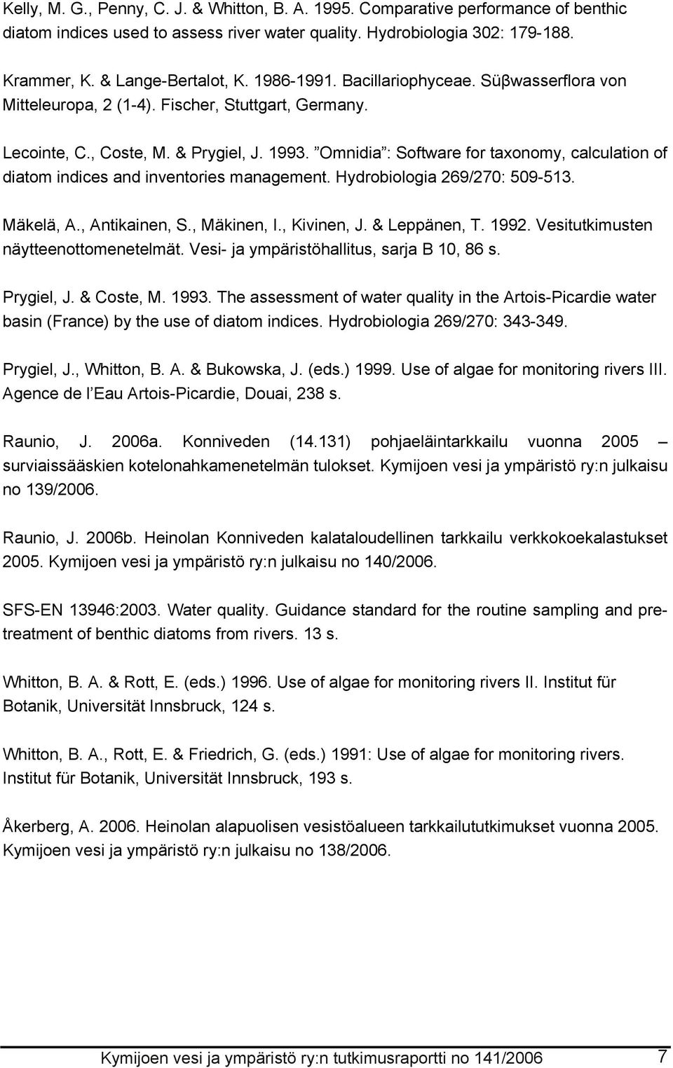 Omnidia : Software for taxonomy, calculation of diatom indices and inventories management. Hydrobiologia 269/270: 509-513. Mäkelä, A., Antikainen, S., Mäkinen, I., Kivinen, J. & Leppänen, T. 1992.