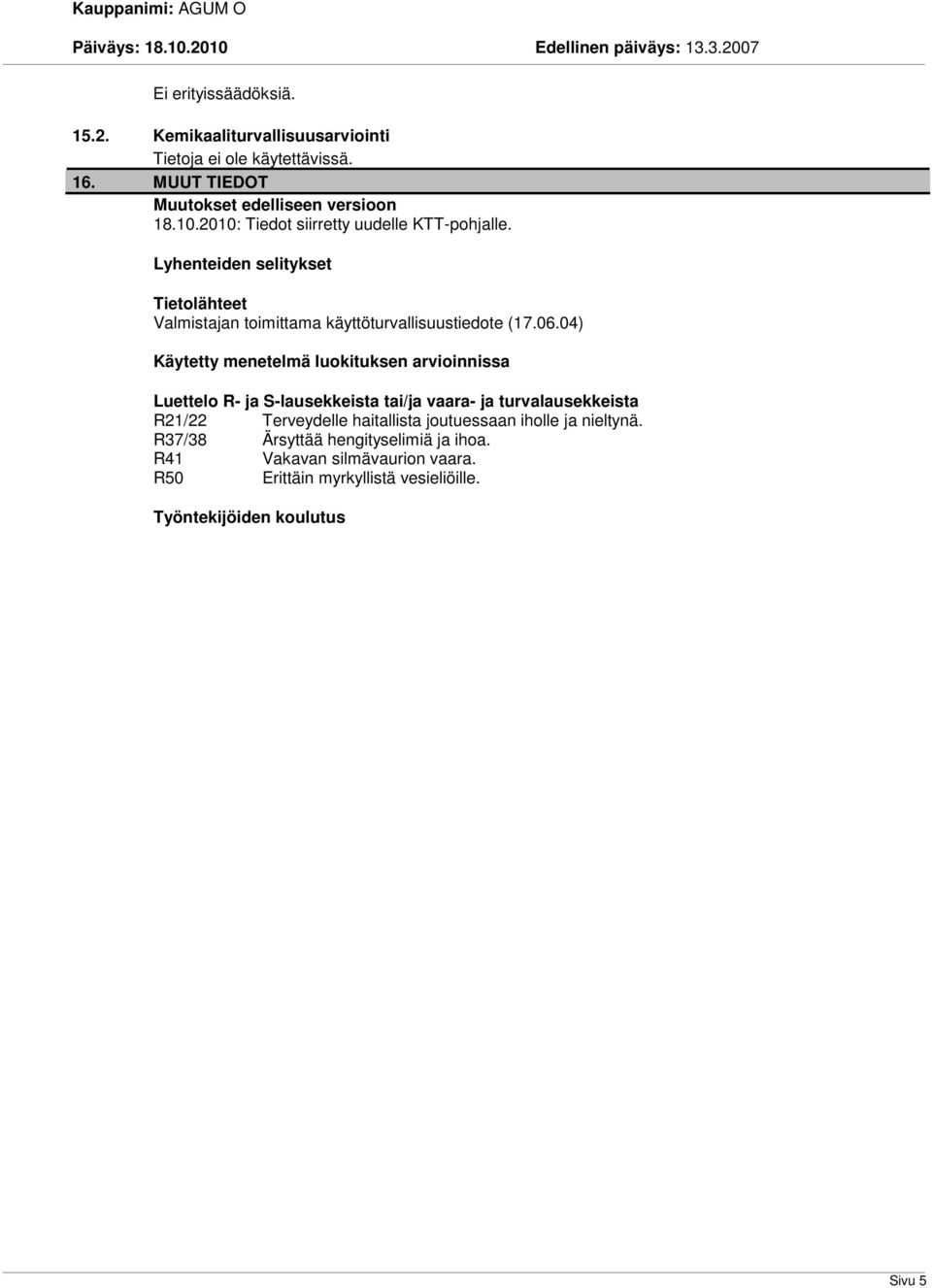 04) Käytetty menetelmä luokituksen arvioinnissa Luettelo R- ja S-lausekkeista tai/ja vaara- ja turvalausekkeista R21/22 Terveydelle haitallista