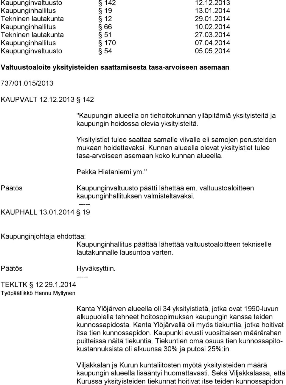 12.2013 142 "Kaupungin alueella on tiehoitokunnan ylläpitämiä yksityisteitä ja kaupungin hoidossa olevia yksityisteitä.