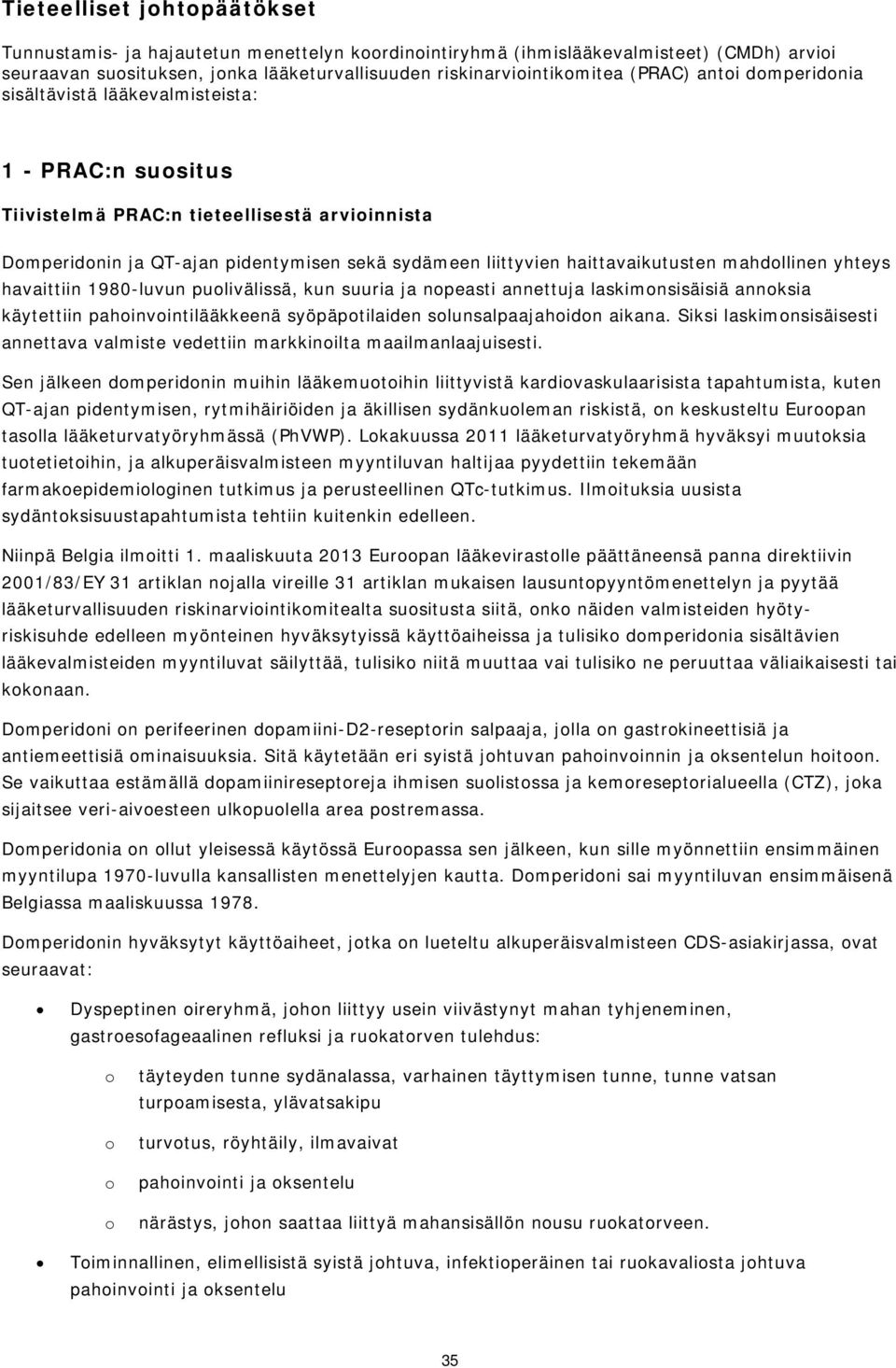 yhteys havaittiin 1980-luvun pulivälissä, kun suuria ja npeasti annettuja laskimnsisäisiä annksia käytettiin pahinvintilääkkeenä syöpäptilaiden slunsalpaajahidn aikana.