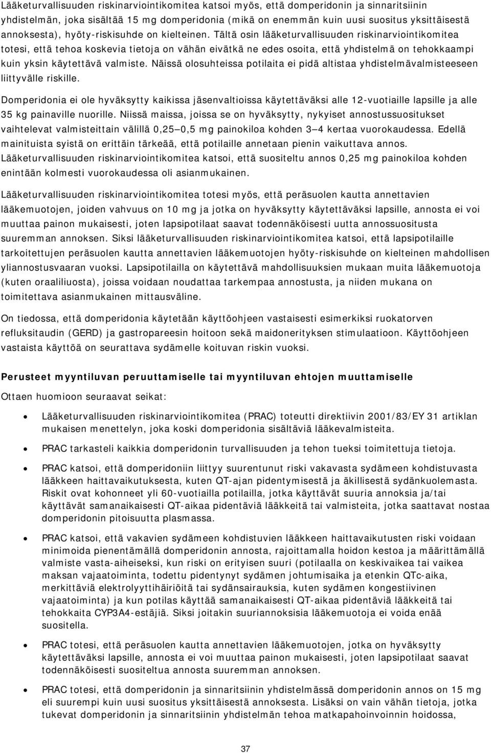 Tältä sin lääketurvallisuuden riskinarviintikmitea ttesi, että teha kskevia tietja n vähän eivätkä ne edes sita, että yhdistelmä n tehkkaampi kuin yksin käytettävä valmiste.