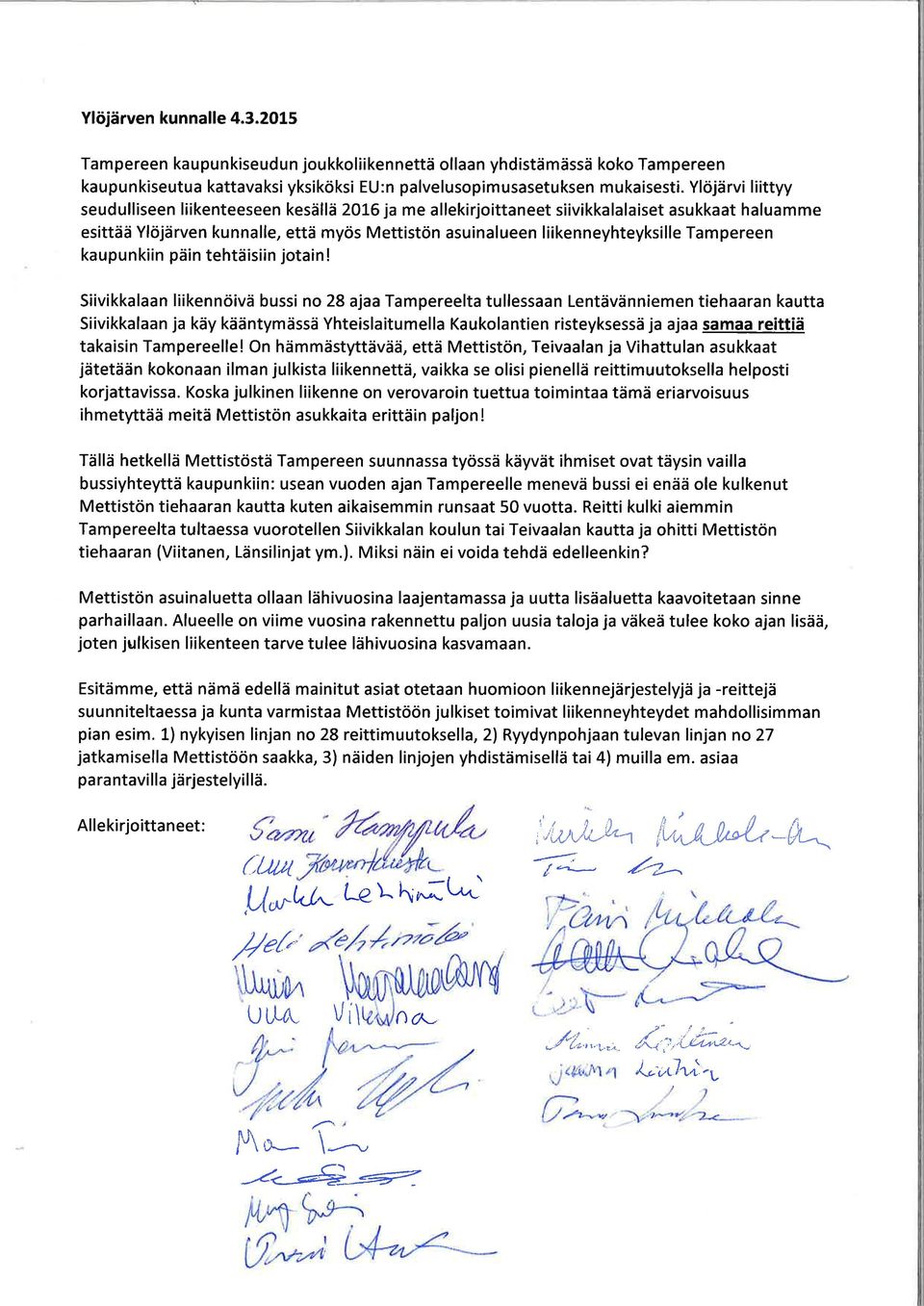 6 ja me allekirjoittaneet siivikkalalaiset asukkaat haluamme esittää Ylöjärven kunnalle, että myös Mettistön asuinalueen liikenneyhteyksille Tampereen kaupunkiin pä n tehtä siin jotain!